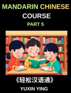 Mandarin Chinese Course (Part 5)- The Complete Self-Learn Chinese Course, Interconnected Lessons, Pinyin, Tones & History for HSK All-Level Mastery.jpg